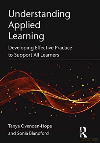 Understanding Applied Learning: Developing Effective Practice to Support All Learners - Tanya Ovenden-Hope [KSIĄŻKA]