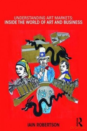 Understanding Art Markets: Inside the world of art and business - Iain Robertson [KSIĄŻKA]