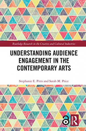 Understanding Audience Engagement in the Contemporary Arts (Routledge Research in the Creative and Cultural Industries) - Stephanie E. Pitts [KSIĄŻKA]