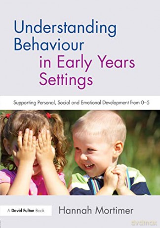 Understanding Behaviour in Early Years Settings: Supporting Personal, Social and Emotional Development from 0-5 - Hannah Mortimer [KSIĄŻKA]