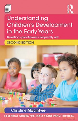 Understanding ChildrenÂ s Development in the Early Years: Questions practitioners frequently ask (Essential Guides for Early Years Practitioners) - Christine Macintyre [KSIĄŻKA]