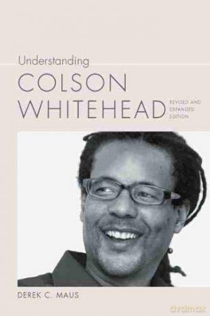 Understanding Colson Whitehead (Understanding Contemporary American Literature) - Derek C. Maus [KSIĄŻKA]