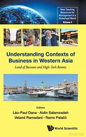 Understanding Contexts Of Business In Western Asia: Land Of Bazaars And High-tech Booms: 0 (New Teaching Resources For Management In A Globalised World) - Léo-Paul Dana [KSIĄŻKA]