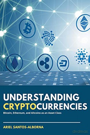 Understanding Cryptocurrencies: Bitcoin, Ethereum, and Altcoins as an Asset Class (The Finance and Financial Management Collection) - Ariel Santos-Alborna [KSIĄŻKA]