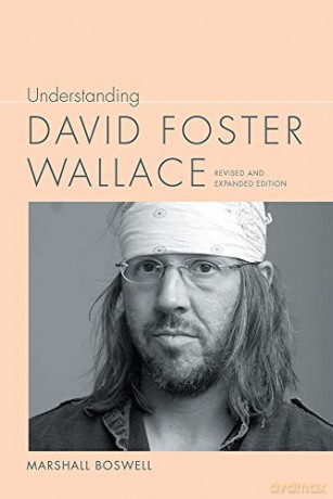 Understanding David Foster Wallace: Revised and Expanded Edition (Understanding Contemporary American Literature) - Marshall Boswell [KSIĄŻKA]