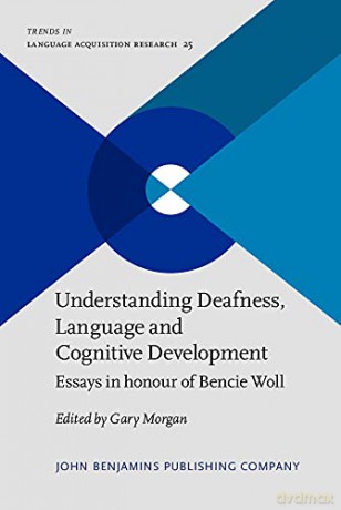 Understanding Deafness, Language and Cognitive Development: Essays in honour of Bencie Woll: 25 (Trends in Language Acquisition Research) - Gary Morgan [KSIĄŻKA]