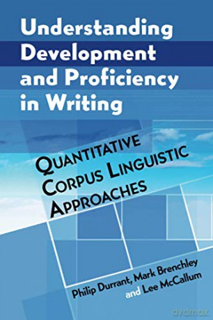 Understanding Development and Proficiency in Writing: Quantitative Corpus Linguistic Approaches - Philip Durrant [KSIĄŻKA]