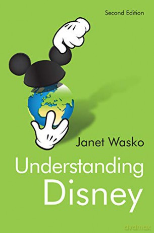 Understanding Disney: The Manufacture of Fantasy - Janet Wasko [KSIĄŻKA]