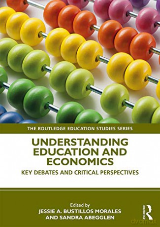 Understanding Education and Economics: Key Debates and Critical Perspectives (The Routledge Education Studies Series) - Jessie Bustillos Morales [KSIĄŻKA]