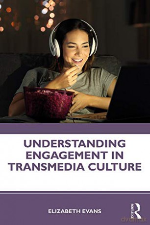 Understanding Engagement in Transmedia Culture - Elizabeth Evans [KSIĄŻKA]