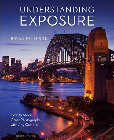 Understanding Exposure, Fourth Edition: How to Shoot Great Photographs with Any Camera - Bryan Peterson [KSIĄŻKA]