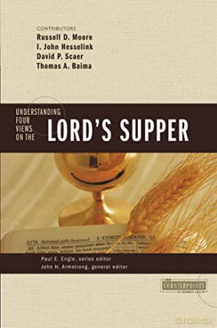 Understanding Four Views on the Lord's Supper (Counterpoints: Church Life) - Contributions by Russell D. Moo John H. Armstrong [KSIĄŻKA]