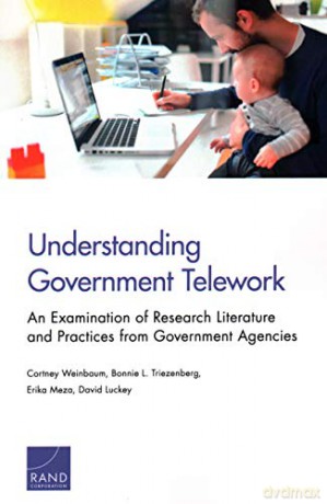 Understanding Government Telework: An Examination of Research Literature and Practices from Government Agencies - David Luckey [KSIĄŻKA]