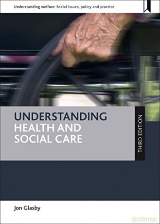 Understanding health and social care (third edition) (Understanding Welfare: Social Issues, Policy and Practice) - Jon Glasby [KSIĄŻKA]