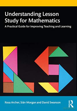 Understanding Lesson Study for Mathematics: A Practical Guide for Improving Teaching and Learning - Rosa Archer [KSIĄŻKA]