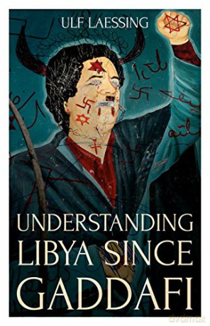 Understanding Libya Since Gaddafi - Ulf Laessing [KSIĄŻKA]