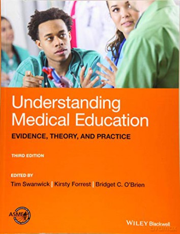 Understanding Medical Education: Evidence, Theory, and Practice, 3rd Edition - Tim Swanwick [KSIĄŻKA]