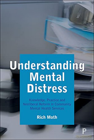 Understanding Mental Distress: Knowledge, Practice and Neoliberal Reform in Community Mental Health Services - Rich Moth [KSIĄŻKA]