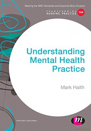 Understanding Mental Health Practice (Transforming Nursing Practice Series) - Mark Haith [KSIĄŻKA]