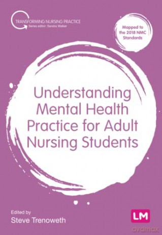 Understanding Mental Health Practice for Adult Nursing Students (Transforming Nursing Practice Series) - Steve Trenoweth [KSIĄŻKA]