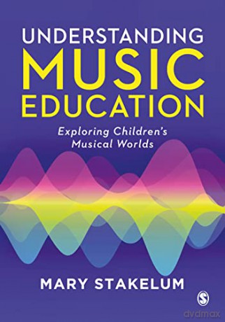 Understanding Music Education: Exploring Children's Musical Worlds - Mary Stakelum [KSIĄŻKA]