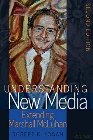 Understanding New Media; Extending Marshall McLuhan - Second Edition (2) (Understanding Media Ecology) - Robert K. Logan [KSIĄŻKA]