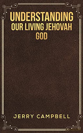 Understanding Our Living Jehovah God - Jerry Campbell [KSIĄŻKA]