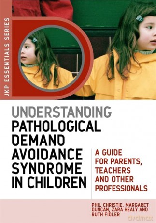 Understanding Pathological Demand Avoidance Syndrome in Children: A Guide for Parents, Teachers and Other Professionals (JKP Essentials) - Margaret Duncan, Ruth Fidler and Zara Healy Phil Christie [KSIĄŻKA]