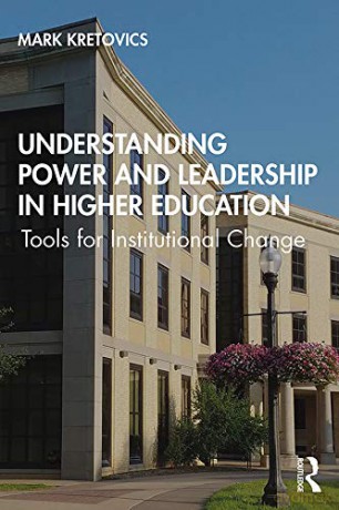 Understanding Power and Leadership in Higher Education: Tools for Institutional Change - Mark Kretovics [KSIĄŻKA]