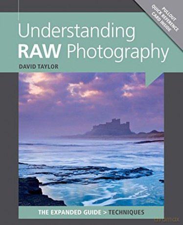 Understanding RAW Photography (Expanded Guide: Techniques) - David Taylor [KSIĄŻKA]