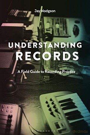 Understanding Records, Second Edition: A Field Guide to Recording Practice - Jay Hodgson [KSIĄŻKA]