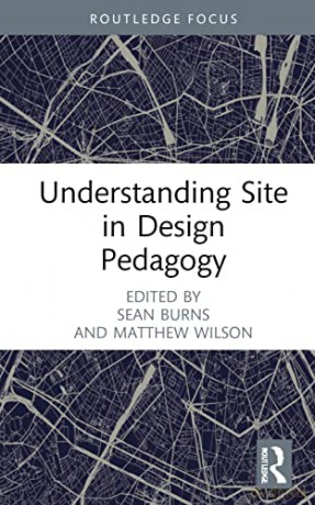 Understanding Site in Design Pedagogy (Routledge Focus on Design Pedagogy) - Sean Burns [KSIĄŻKA]