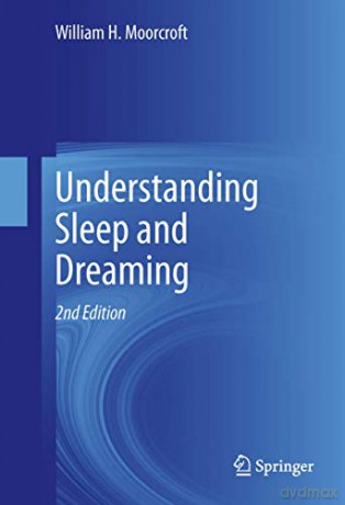 Understanding Sleep and Dreaming - William H. Moorcroft [KSIĄŻKA]