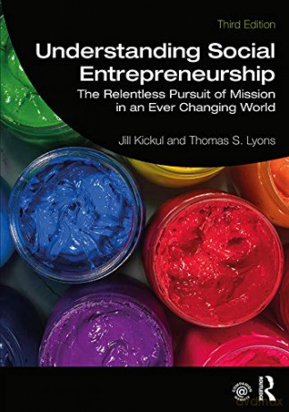 Understanding Social Entrepreneurship: The Relentless Pursuit of Mission in an Ever Changing World - Jill Kickul [KSIĄŻKA]