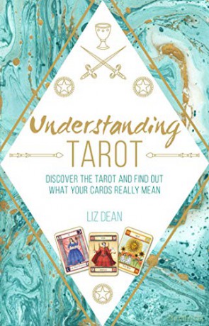 Understanding Tarot: Discover the tarot and find out what your cards really mean - Liz Dean [KSIĄŻKA]