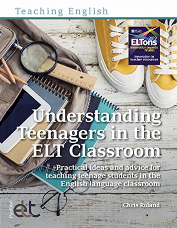 Understanding Teenagers in the ELT Classroom - Chris Roland [KSIĄŻKA]