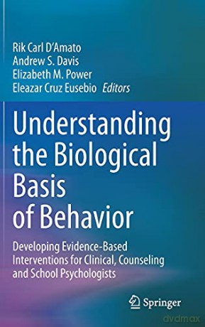 Understanding the Biological Basis of Behavior: Developing Evidence-Based Interventions for Clinical, Counseling and School Psychologists - Rik Carl D'Amato [KSIĄŻKA]