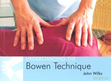 Understanding the Bowen Technique (Understanding S.) - John Wilks [KSIĄŻKA]