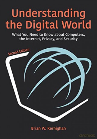 Understanding the Digital World: What You Need to Know about Computers, the Internet, Privacy, and Security, Second Edition - Brian W. Kernighan [KOMIKS]