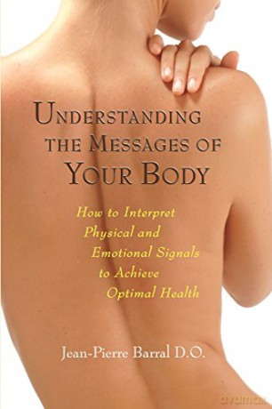 Understanding the Messages of Your Body: How to Interpret Physical and Emotional Signals to Achieve Optimal Health - Jean-Pierre Barral [KSIĄŻKA]