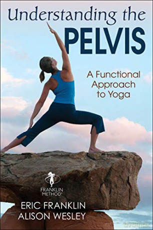 Understanding the Pelvis: A Functional Approach to Yoga - Eric Franklin [KSIĄŻKA]