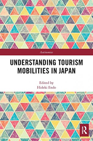 Understanding Tourism Mobilities in Japan (Antinomies) - Hideki Endo [KSIĄŻKA]