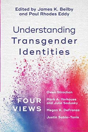 Understanding Transgender Identities: Four Views - Beilby [KSIĄŻKA]