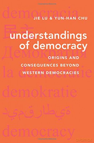 Understandings of Democracy: Origins and Consequences Beyond Western Democracies - Jie Lu [KSIĄŻKA]