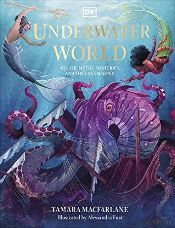 Underwater World: Aquatic Myths, Mysteries and the Unexplained (Mythical Worlds) - Tamara Macfarlane [KSIĄŻKA]