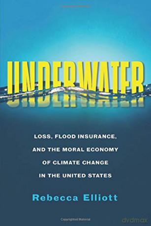 Underwater: Loss, Flood Insurance, and the Moral Economy of Climate Change in the United States (Society and the Environment) - Rebecca [KSIĄŻKA]