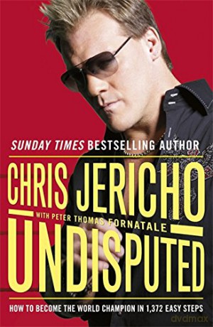 Undisputed: How to Become World Champion in 1,372 Easy Steps - Chris Jericho [KSIĄŻKA]