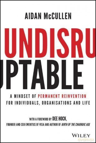 Undisruptable: A Mindset of Permanent Reinvention for Individuals, Organisations and Life - Aidan McCullen [KSIĄŻKA]
