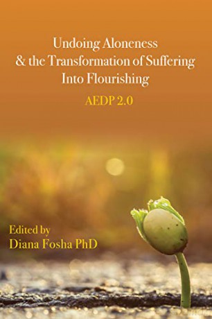 Undoing Aloneness and the Transformation of Suffering into Flourishing: AEDP 2.0 - Diana Fosha (editor) [KSIĄŻKA]