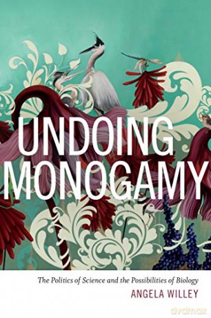 Undoing Monogamy: The Politics of Science and the Possibilities of Biology - Angela Willey [KSIĄŻKA]